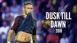 Neymar Jr. ● Dusk Till Dawn ● Latest Skills and Goals ● 2017/18 |HD