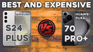 Samsung Galaxy S24 Plus vs Huawei Pura 70 Pro Plus | Best and Expensive