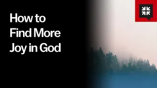 How to Find More Joy in God