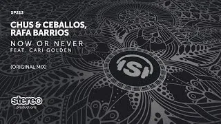 Chus & Ceballos, Rafa Barrios Ft. Cari Golden - Now or Never - Original Mix