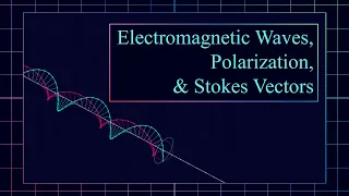 Electromagnetic Waves, Polarization, and Stokes Vectors (#SoME3)