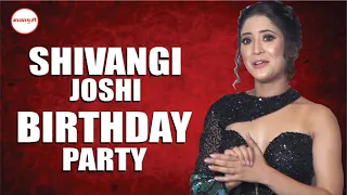 Shivangi Joshi Birthday Celebration | Full Video | Shivangi Joshi Birthday Party 2022 |ShivangiJoshi