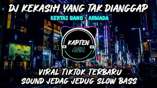 DJ KEKASIH YANG TAK DIANGGAP ( Kertas Band ) VIRAL TIKTOK JEDAG JEDUG SLOW BASS