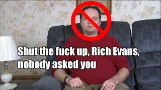 Shut the fuck up, Rich Evans, nobody asked you