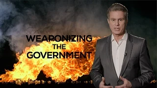 WEAPONIZING THE GOVERNMENT