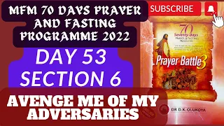 Day 53 SECTION 6: MFM 70 Days Prayer & Fasting 2022. Prayers from Dr DK Olukoya, G.O MFM