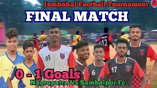 Final Match Highlights || Nagrupatra Vs Sambalpur Fc (0-1) Jambahal ⚽ Tournament || Odisha Football