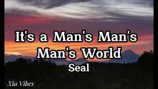 Seal - It's A Man's Man's Man's World - Lyrics