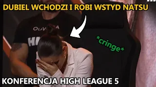 DUBIEL ROBI WSTYD NATSU [KONFERENCJA HIGH LEAGUE 5]