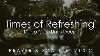 Times of Refreshing - Prophetic Worship Music - Soaking in His Presence - Prayer Instrumental