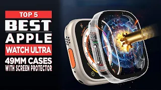 5 Best Apple Watch Ultra 49mm cases with screen protector 2023