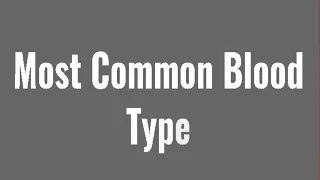 Most common blood type (blood group) in the world?