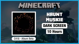 🎧  Minecraft C418: Haunt Muskie | Minecraft Music | 10 Hours in Dark Screen