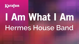 I Am What I Am - Hermes House Band | Karaoke Version | KaraFun