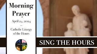 4.24.24 Lauds, Wednesday Morning Prayer of the Liturgy of the Hours