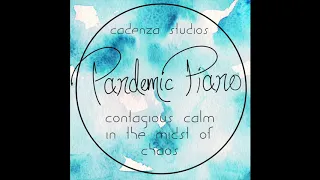 Pandemic piano: Contagious Calm in the Midst of Chaos, entire album