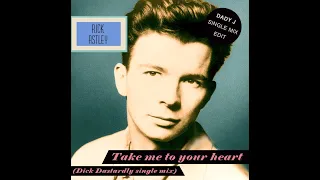 RICK ASTLEY - Take me to your heart (Dick Dastardly mix edit)