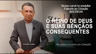 O REINO DE DEUS E SUAS BÊNÇÃOS CONSEQUENTES | Programa Falando ao Coração | Pr Gentil R.Oliveira