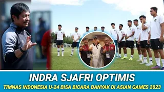 🔵 INDRA SJAFRI OPTIMIS ‼️ TIMNAS U-24 BISA BICARA BANYAK DI ASIAN GAMES 2023 CHINA