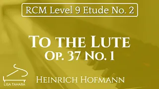 To the Lute, Op. 37 No. 1 by Heinrich Hofmann (RCM Level 9 Etude - 2015 Piano Celebration Series)