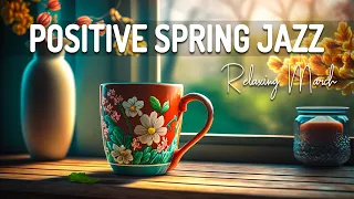 Positive Spring Jazz ☕ Elegant Spring Jazz and Sweet March Bossa Nova Music for Boost your mood