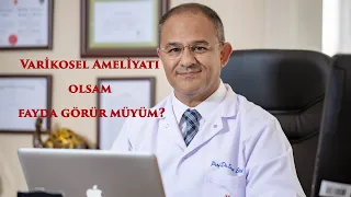 Varikosel ameliyatı olsam fayda görür müyüm? Varikosel Ameliyatı Olmalı Mıyım?