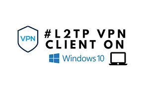 How to Setup L2TP VPN Client on Windows 10