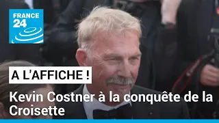 À l'Affiche à Cannes : l'acteur américain Kevin Costner à la conquête de la Croisette