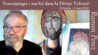 Ramon Perez  - Témoignages : ma foi dans la Divine Volonté - Cénacle du 17.05.24