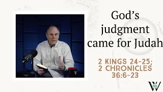 Lesson 167: Judgment Day for Judah (2 Kings 24-25; 2 Chronicles 36:6-23)