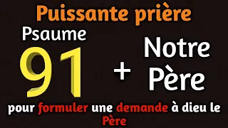 Psaume 91｜Prière Notre Père : deux  Prières Puissantes (de Bénédictions et Protection de Dieu)