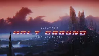 Aviators - Holy Ground (The Ascended) (Synthwave)
