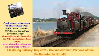 Ffestiniog Railway: July 2021: The Snowdonian Part one of two. Porthmadog to Dduallt