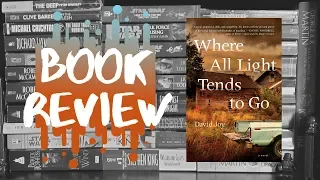 Book Review | WHERE ALL LIGHT TENDS TO GO by David Joy