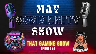 That Gaming Show Ep 68 - May Community Show