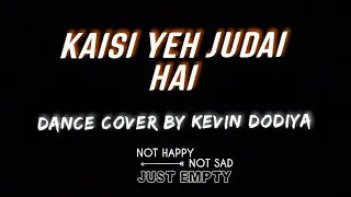 "KAISI YEH JUDAI HAI" | KEVIN DODIYA | DANCE |