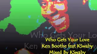 Ken Boothe feat KSwaby - Who Gets Your Love - Mixed By KSwaby