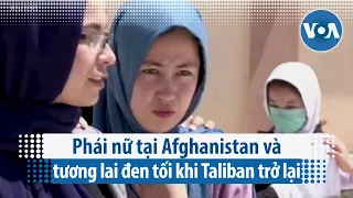 Phái nữ tại Afghanistan và tương lai đen tối khi Taliban trở lại | VOA