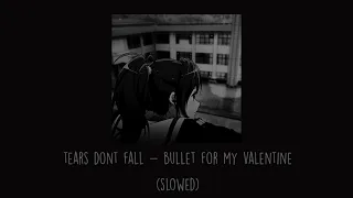 Bullet For My Valentine - Tears Don’t Fall (Slowed)