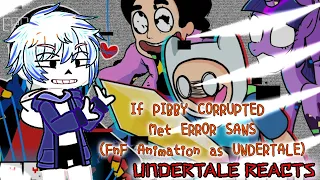 Undertale reacts to If PIBBY CORRUPTED Met ERROR SANS (FnF Animation as UNDERTALE)