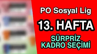 PO Sosyal Lig 13. Hafta Sürpriz Kadro