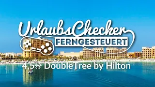 4,5☀ DoubleTree by Hilton Marjan Island | V.A.E. | UrlaubsChecker ferngesteuert