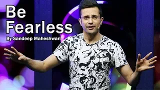 Be Fearless - By Sandeep Maheshwari