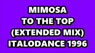 MIMOSA - TO THE TOP (EXTENDED MIX) ITALODANCE 1996