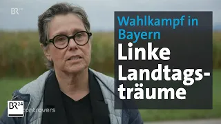 Wahlkampf in Bayern: Linke Landtagsträume | Kontrovers |  BR24