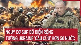 Điểm nóng thế giới 29/4: Nguy cơ sụp đổ diện rộng, tổng tư lệnh Ukraine "cầu cứu" hơn 50 nước