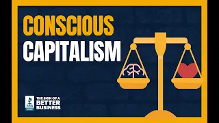 Conscious Capitalism is the Key to Being a Better Business