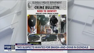 Police looking for two suspects wanted in smash-and-grab robbery in Glendale