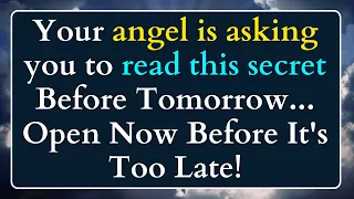 Your angel is asking you to read this secret Before Tomorrow... Open Now Before It's Too Late!