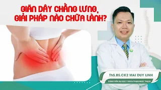 Giãn dây chằng lưng, giải pháp nào chữa lành? | ThS.BS.CK2 Mai Duy Linh